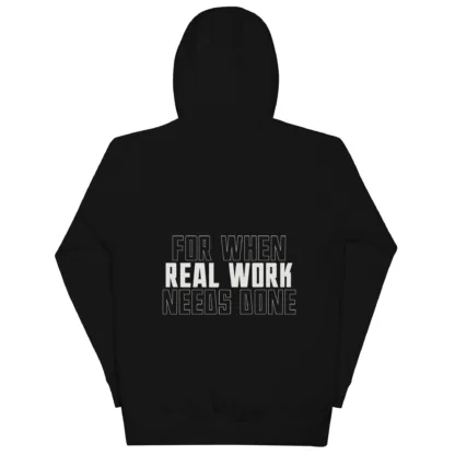 Back view of a hooded sweatshirt featuring a tagline of "For When Real Work Needs Done".